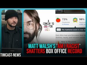 Matt Walsh's Am I Racist SHATTERS BOX OFFICE RECORD