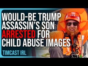 Son Of Would-Be Trump Assassin ARRESTED For CHILD ABUSE IMAGES