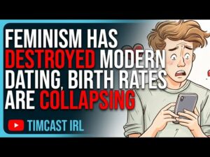 Feminism Has DESTROYED Modern Dating &amp; The Family, Birthrates Are COLLAPSING &amp; Men Are Giving Up