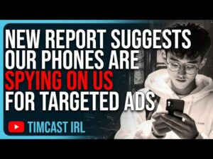 New Report Suggests Our Phones Are SPYING ON US, Using Audio For Targeted Ads