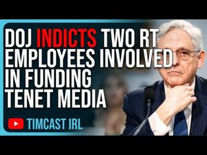 DOJ INDICTS Two RT Employees Involved In FUNDING Tenet Media, Tim Pool Listed As VICTIM