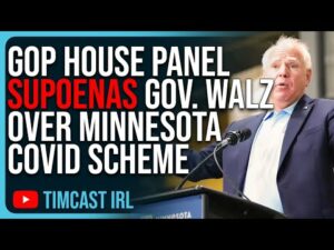 GOP House Panel SUPOENAS Gov. Tim Walz Over Minnesota Nonprofit Covid Scheme