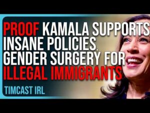 PROOF Kamala Supports INSANE POLICIES, Gender Surgery For Illegal Immigrants