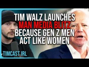 Tim Walz Launches MAN MEDIA BLITZ Because Gen Z Democrats Act Like Women