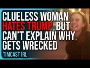 CLUELESS Woman HATES TRUMP, But Can’t Explain Why, Gets WRECKED