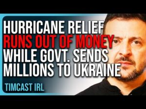 Hurricane Relief RUNS OUT OF MONEY While White House Sends MILLIONS To Ukraine