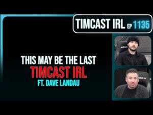 This May Be The Last Timcast IRL | Timcast IRL