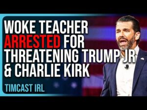 Woke Teacher ARRESTED For Threatening Donald Trump Jr &amp; Charlie Kirk