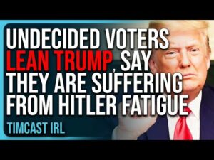 Undecided Voters LEAN TRUMP, Say They Are Suffering From Democrats HITLER Fatigue