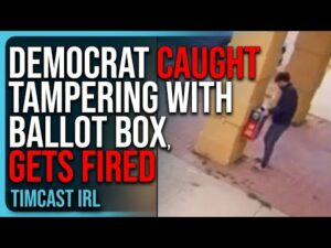 Democrat CAUGHT Tampering With Ballot Box, Gets FIRED