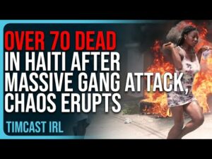 Over 70 DEAD In Haiti After MASSIVE Gang Attack, Chaos ERUPTS