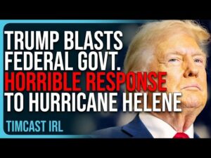 Trump BLASTS Federal Government’s HORRIBLE Response To Hurricane Helene Disaster