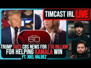 Trump SUES CBS News For $10B For Helping Kamala, Election Interference w/Joel Valdez | Timcast IRL