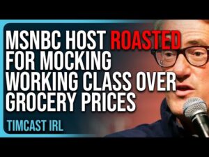 Democrat MSNBC Host ROASTED For MOCKING Working Class Over Grocery Prices