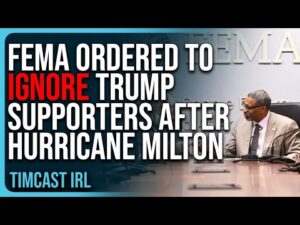 FEMA ORDERED To Ignore Trump Supporters After Hurricane Milton, SHOCKING Story