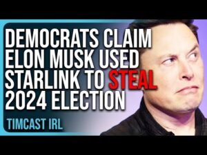 Democrats Claim Elon Musk Used Starlink To STEAL 2024 Election, INSANE COPE