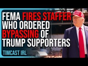 FEMA FIRES Staffer Who Ordered Bypassing Of Trump Supporters, Media LIES About It Per Usual