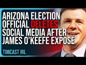 Arizona Election Official DELETES Social Media After James O’Keefe Exposé