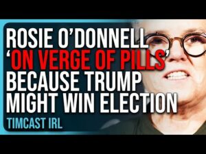 Rosie O’Donnell ‘On Verge Of Pills’ Because Trump Might WIN 2024 Election