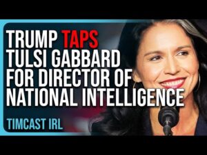 Trump Taps Tulsi Gabbard For Director of National Intelligence, MAGA Is WINNING