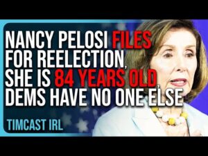 Nancy Pelosi FILES For Reelection, SHE IS 84 YEARS OLD, Democrats Have NO ONE ELSE