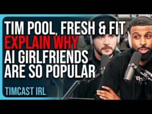 Tim Pool, Fresh &amp; Fit EXPLAIN WHY AI Girlfriends Are Becoming So Popular, DATING DYSTOPIA