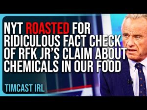 NYT ROASTED For RIDICULOUS Fact Check of RFK Jr’s Claim About GARBAGE CHEMICALS In Our Food