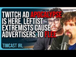 The Twitch Ad APOCALYPSE IS HERE, Leftist Extremists Cause Advertisers To FLEE