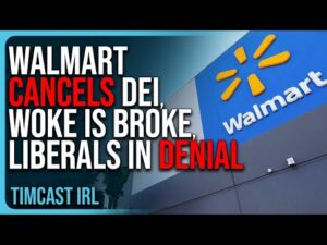 Walmart CANCELS DEI, Woke Is BROKE, Liberals In Denial