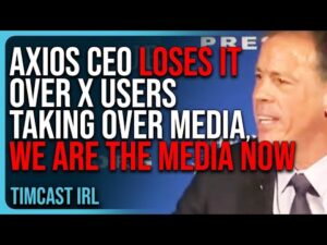 Axios CEO LOSES IT Over X Users TAKING OVER Media, We Are The Media Now