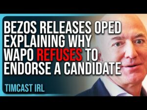 Jeff Bezos Releases OpEd EXPLAINING Why WaPo REFUSES To Endorse A Candidate