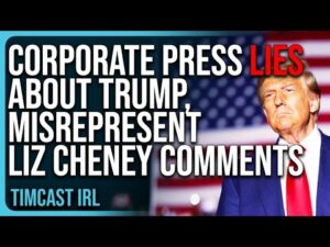 Corporate Press LIES About Trump, Misrepresent Comments About Liz Cheney