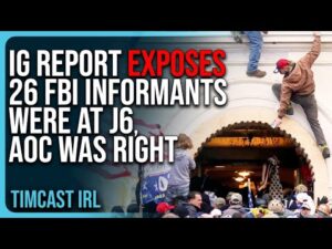 IG Report EXPOSES 26 FBI Informants Were At J6, AOC Was RIGHT, It Was An INSIDE JOB!