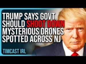 Trump Says Government Should SHOOT DOWN Mysterious Drones Spotted Across New Jersey