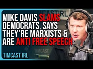 Mike Davis SLAMS Modern Democrats, Says They’re MARXISTS &amp; DO NOT Believe In Free Speech