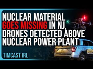 Nuclear Material GOES MISSING In New Jersey, Drones DETECTED Above Nuclear Power Plant