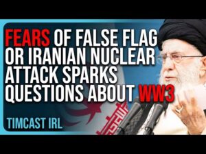 Fears of FALSE FLAG or Iranian NUCLEAR ATTACK Sparks Questions About World War 3