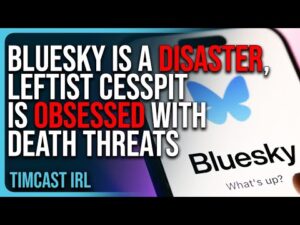 BlueSky Is A DISASTER, Leftist Cesspit Is OBSESSED With Death Threats &amp; Adult Material