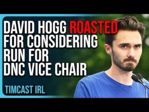 David Hogg ROASTED For Considering Run For DNC Vice Chair To FIX The Democrat Party