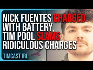 Nick Fuentes CHARGED With Battery, Tim Pool SLAMS Ridiculous Charges