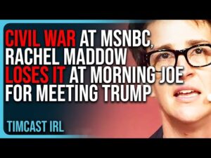 CIVIL WAR At MSNBC, Rachel Maddow LOSES IT At Morning Joe For Meeting Trump