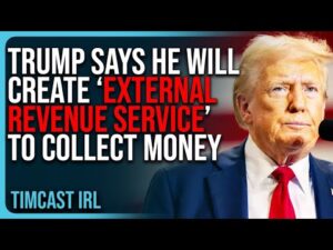 Trump Says He Will Create ‘External Revenue Service’ To Collect Money From Foreign Sources