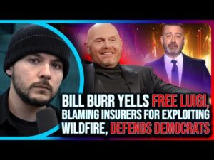 Bill Burr Yells FREE LUIGI, Democrat Policy FORCED Insurance Companies To FLEE LA Wildfire