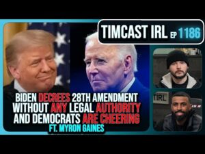 Biden DECREES New 28th Amendment WITH NO AUTHORITY &amp; Dems CHEER w/Myron Gaines | Timcast IRL