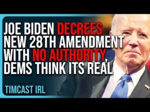 Joe Biden DECREES New 28th Amendment With NO AUTHORITY, Dems Think ITS REAL