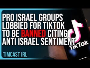 Pro Israel Groups Lobbied For TikTok To Be BANNED Citing Anti Israel Sentiment