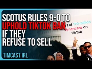 SCOTUS Rules 9-0 To UPHOLD TikTok Ban If They Refuse To Sell, SCOTUS Says TikTok Is DANGEROUS