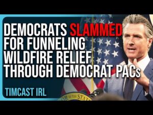 Democrats SLAMMED For Funneling Wildfire Relief Through Democrat PACs