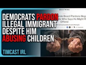 Democrats PARDON Illegal Immigrant Despite Him ABUSING Children, They Are EVIL