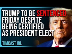 Trump To Be SENTENCED FRIDAY Despite Being Certified As President Elect